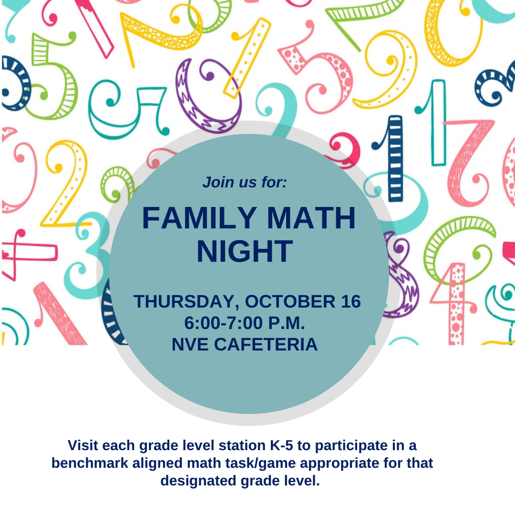 Join us for Family Math Night; Thursday, October 16; 6-7 pm; NVE Cafeteria; Visit each grade level station K-5 to participate in a benchmark aligned math tasks/games appropriate for that designated grade level.