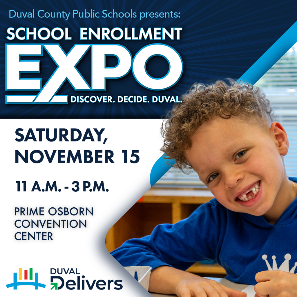 Duval County Public Schools presents: School Enrollment Expo. Discover. Decide. Duval. Saturday, November 15. 11 a.m. - 3 p.m. Prime Osborn Convention Center.