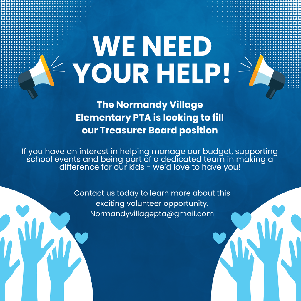 We need your help; The Normandy Village Elementary PTA is looking to fill our Treasurer Board position; If you have an interest in helping manage our budget, supporting school events and being part of a dedicated team in making a difference for our kids - we’d love to have you!; Contact us today to learn more about this exciting volunteer opportunity. Normandyvillagepta@gmail.com