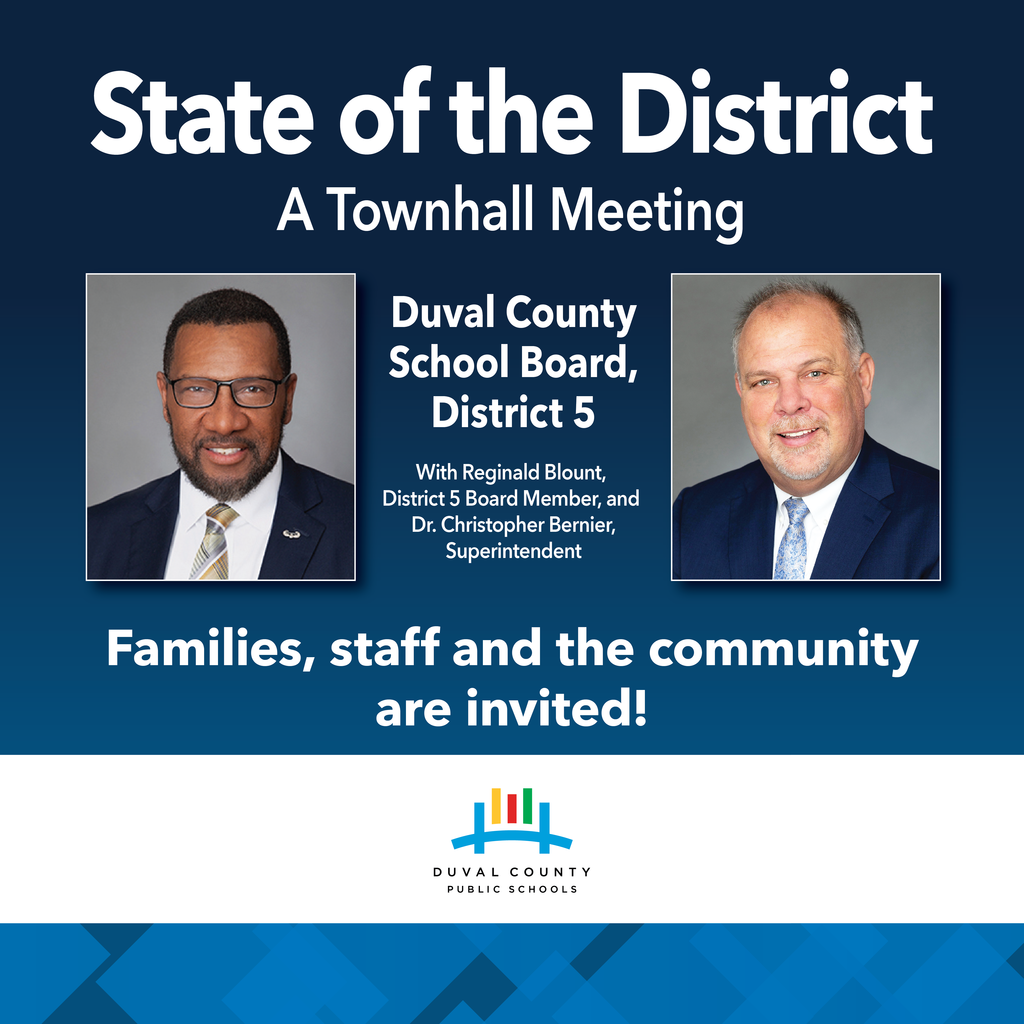 State of the District. A Townhall Meeting. Duval County School Board, District 5. With Reginald Blount, District 5 School Board Member, and Dr. Christopher Bernier, Superintendent. Families, staff and the community are invited. 