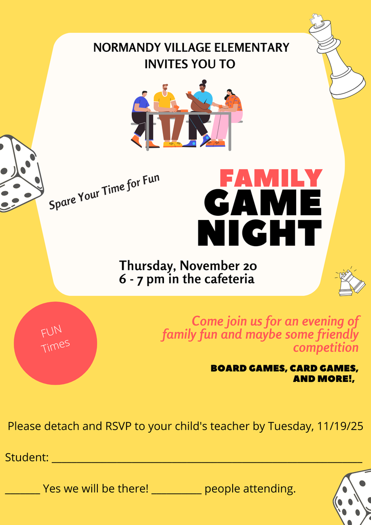 Normandy Village Elementary Invites you to FAMILY GAME NIGHT; Thursday, November 20 6-7 pm in the cafeteria; Come join us for an evening of family fun and maybe some friendly competition