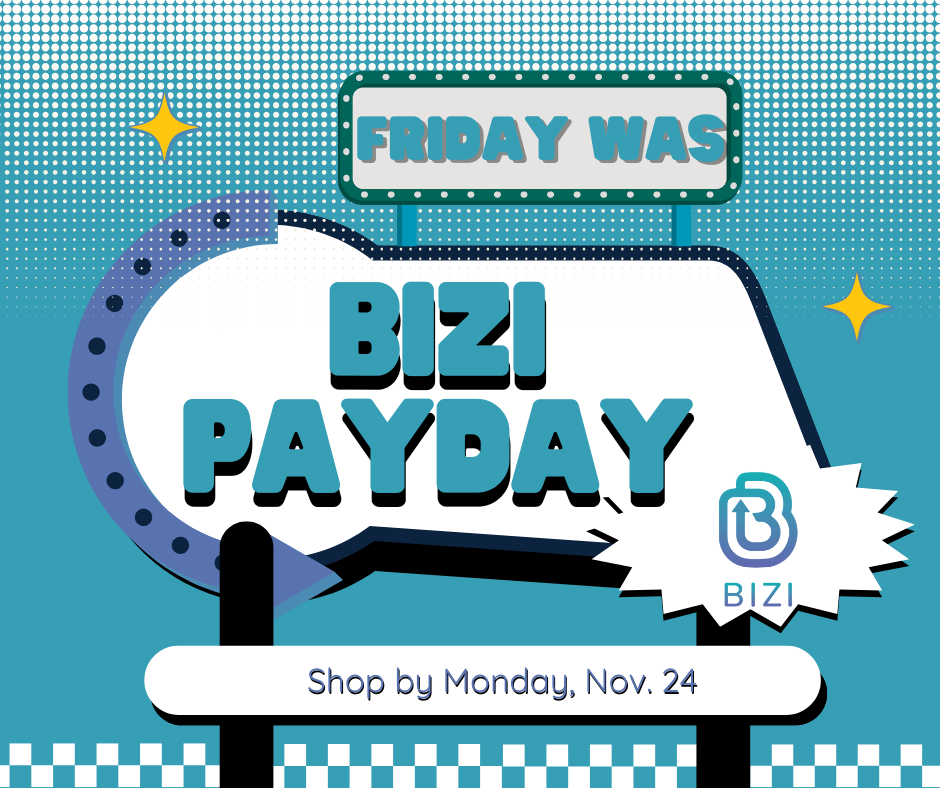 Friday was BIZI payday. Shop by Monday, Nov. 24