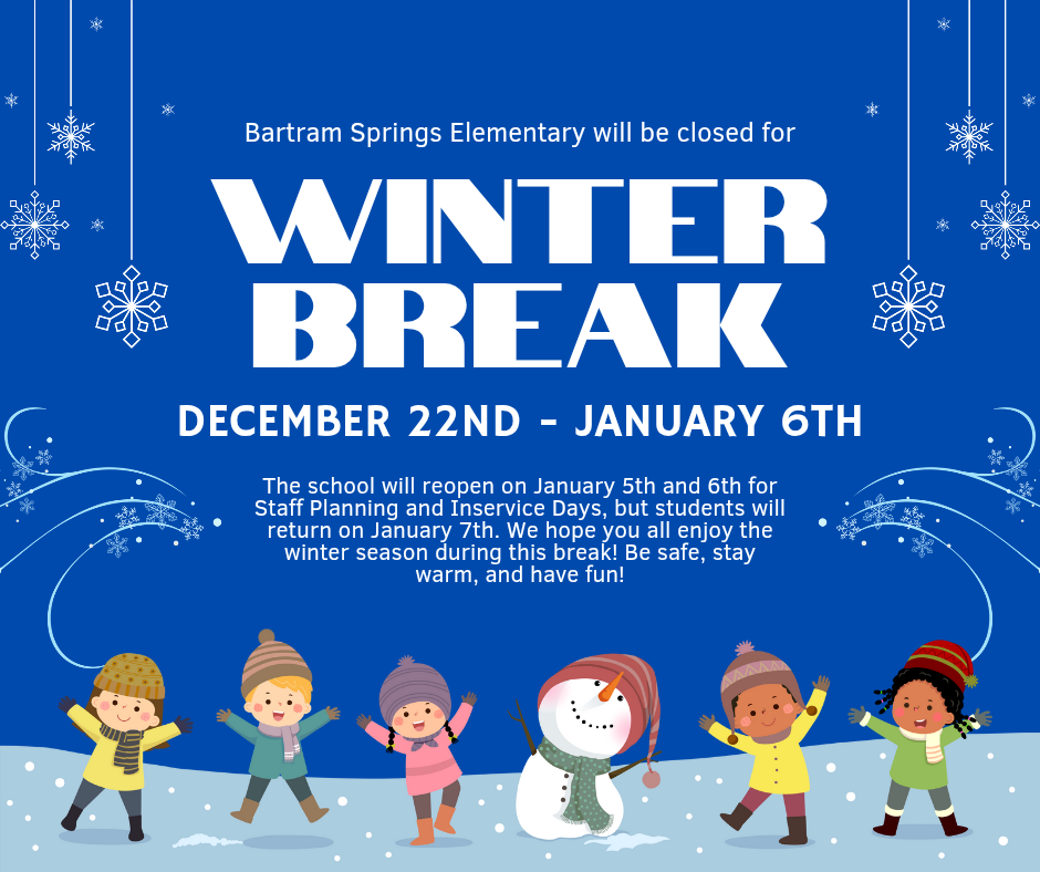 Blue winter-themed graphic announcing Bartram Springs Elementary Winter Break from December 22 through January 6, featuring snowflakes, a snowman, and children dressed in winter clothing playing in the snow.