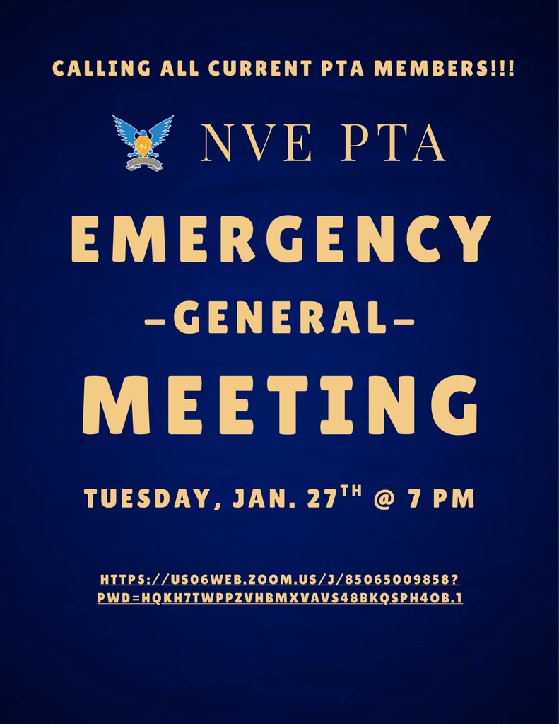 Calling all current PTA members; NVE PTA Emergency General Meeting; Tuesday, January 27th @ 7 pm; https://us06web.zoom.us/j/85065009858?pwd=HQKH7tWppZvhbMXVaVs48bkqSpH4ob.1