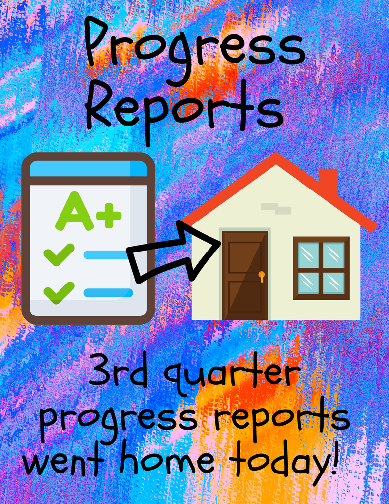 3rd Quarter Progress Reports went home TODAY!