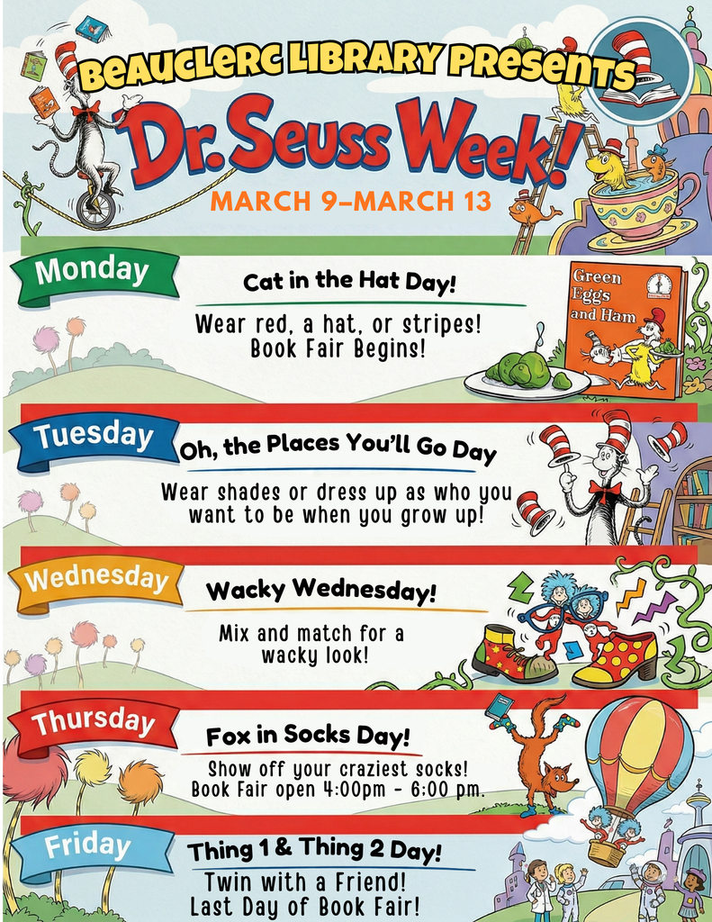 Dr. Seuss Week March 9 - March 13th. Monday is Cat in the Hat day! Wear a red hat or stripes. The book fair begins today! Tuesday is Oh the Places You'll Go day. Wear shades or dress up as who you want to be when you grow up! Wednesday is Wacky Wednesday. Mix and match for a wacky look! Thursday is Fox in Socks Day! Show off your craziest socks. Book fair will also be open from 4:00 p.m. to 6:00 p.m. Friday is Thing 1 and Thing 2 Day! Twin day with a Friend! Last Day of Book Fair!!
