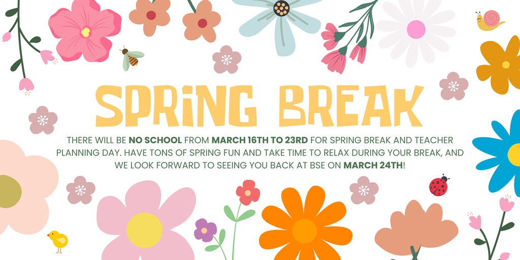 Colorful spring-themed flyer with flowers, bees, and butterflies announcing Spring Break with no school from March 16–23 and students returning March 24.