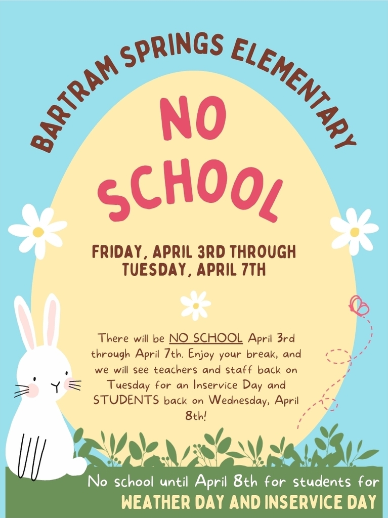 Spring-themed flyer from Bartram Springs Elementary announcing “No School” from Friday, April 3 through Tuesday, April 7, with a bunny and flowers. Students return Wednesday, April 8.