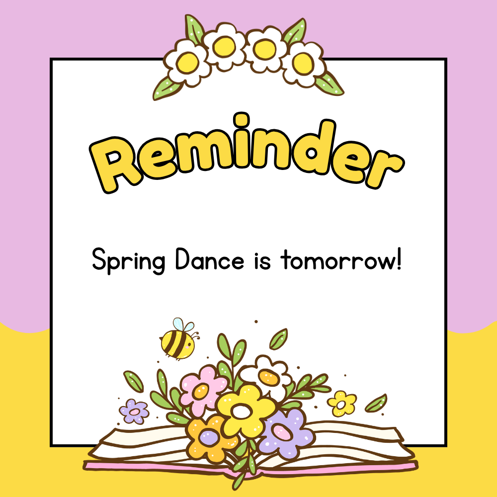 Reminder that the Spring Dance is tomorrow and details are in the post.