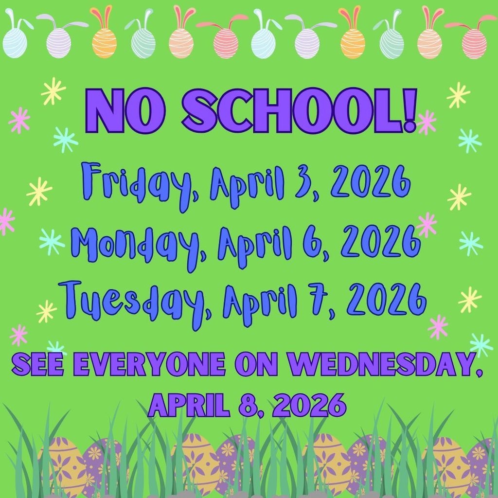 No school for students Friday, April 3rd through Tuesday, April 7th 
