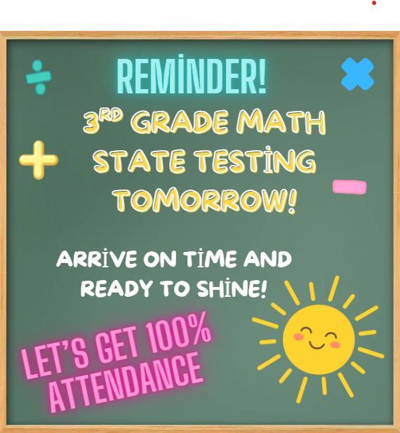 3rd Grade Math State Testing Tomorrow.  Arrive on time and ready to shine!  