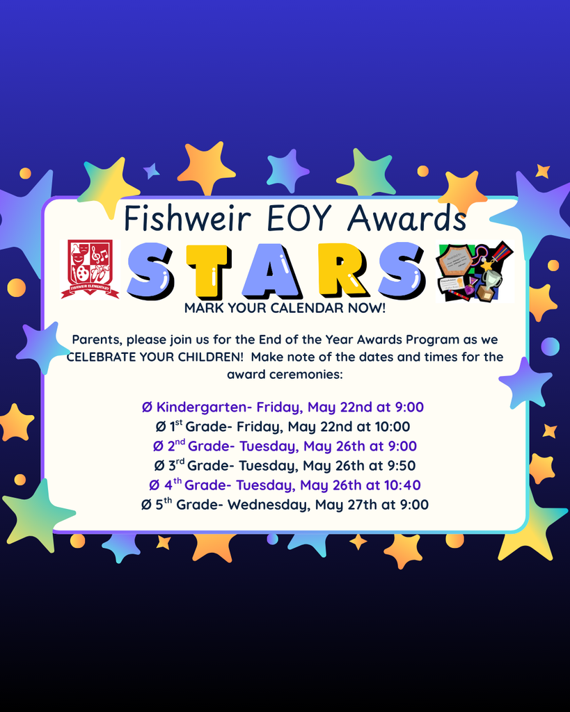 Poster with blue stars background, text reads "Fishweir EOY Awards STARS" and lists dates and times for kindergarten to 5th grade award ceremonies.
