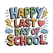 Bright, playful text in various colors reads "HAPPY LAST DAY OF SCHOOL" with heart, lightning bolt, and cloud icons.