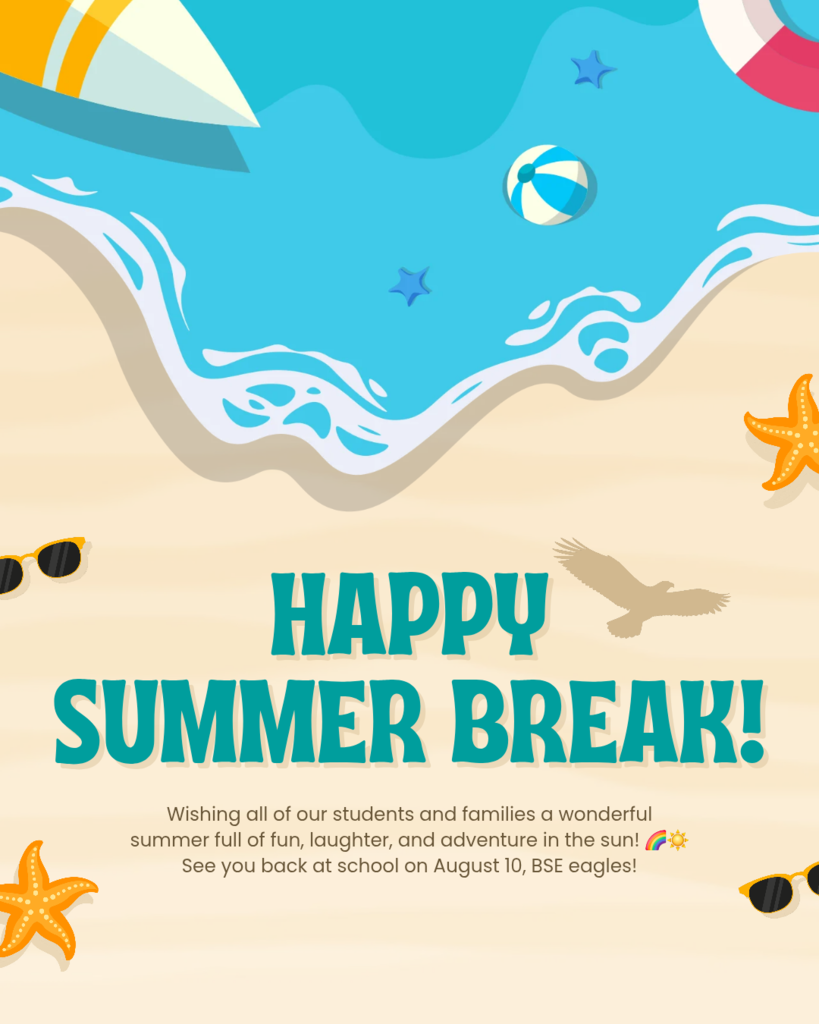 Beach-themed “Happy Summer Break!” flyer with ocean and sunshine graphics wishing students and families a fun summer and reminding BSE Eagles that school resumes on August 10.