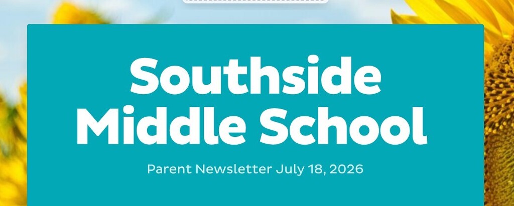 Blue banner with white text reads "Southside Middle School Parent Newsletter July 18, 2026" with yellow sunflowers in the background.