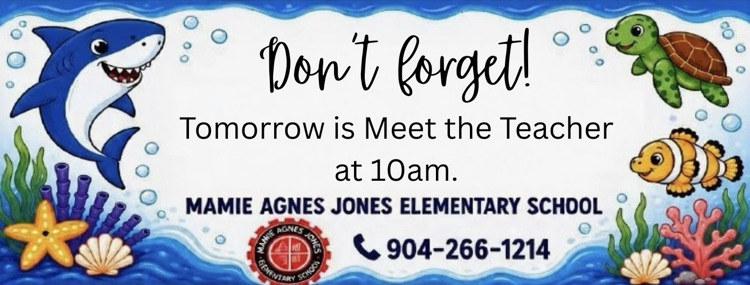 Don’t forget tomorrow is Meet the Teacher at 10:00.  Mamie Agnes Jones Elementary 904-266-1214. Images of underwater fish and school STEM logo. 