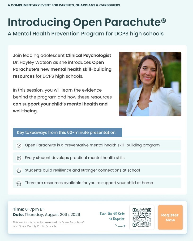 Parents & Guardians: Join Us for a Virtual Session on Open Parachute! We’re excited to invite parents and guardians of our 9th and 10th grade students to a special virtual session introducing Open Parachute, a mental health prevention and skill-building program designed to support students’ well-being. Join Dr. Hayley Watson, Clinical Psychologist, to learn more about: The evidence behind the Open Parachute program Practical mental health skills students will develop How the program helps build resilience and stronger connections at school Resources you can use to support your child’s mental health at home Thursday, August 20, 2026 6:00–7:00 PM ET Virtual session This is a great opportunity to learn how Open Parachute will support our students and how you can be part of their mental health and well-being journey. We hope you’ll join us! Register using the QR code on the flyer.