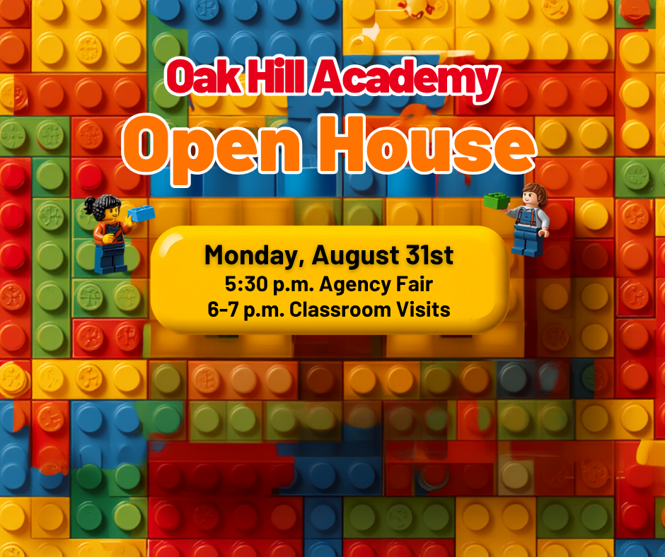 Multicolored Lego blocks form a background with text. Text reads "Oak Hill Academy Open House, Monday August 31st, 5:30 p.m. Agency Fair, 6-7 p.m. Classroom Visits."