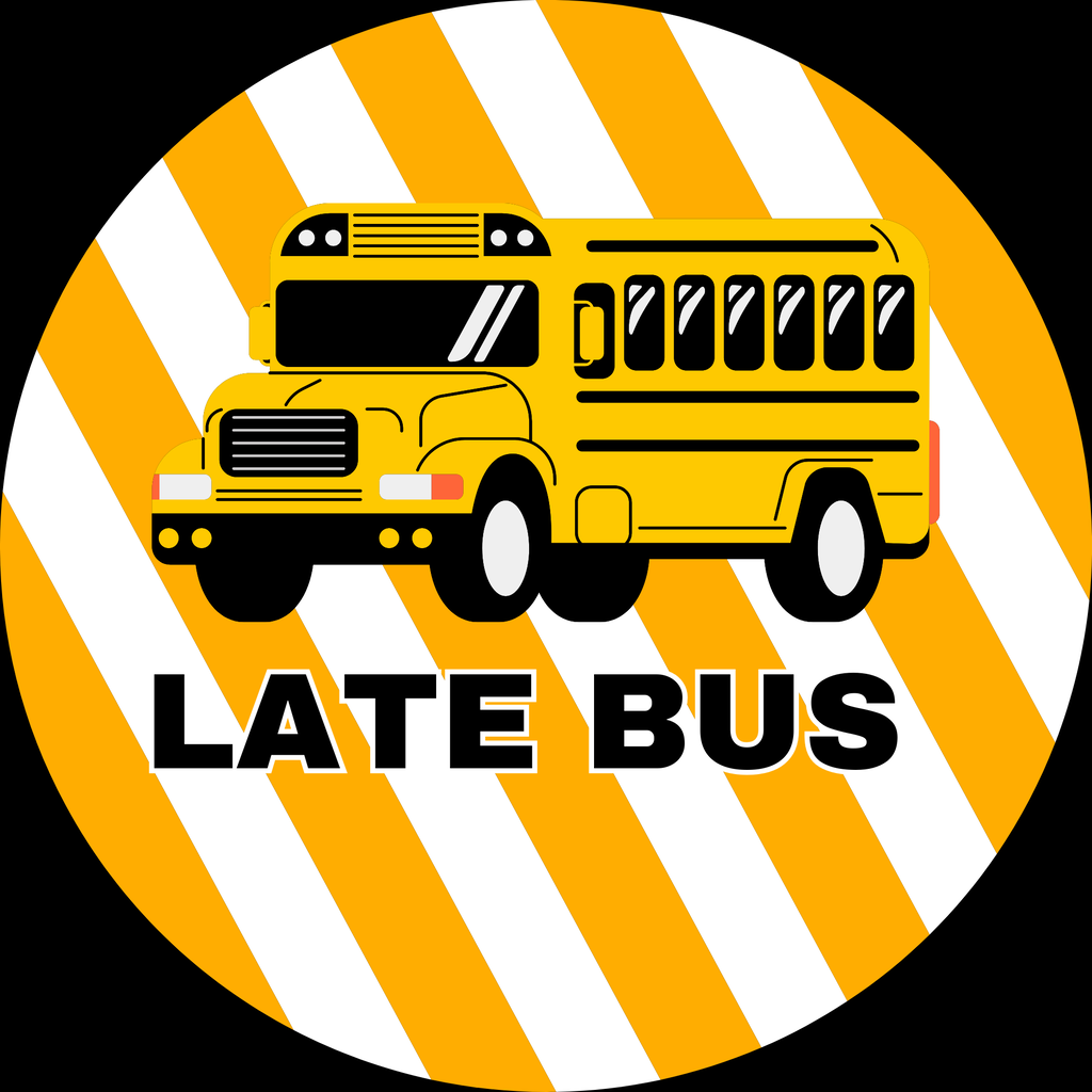 An orange and white striped circle features a yellow school bus labeled "LATE BUS" at the bottom.