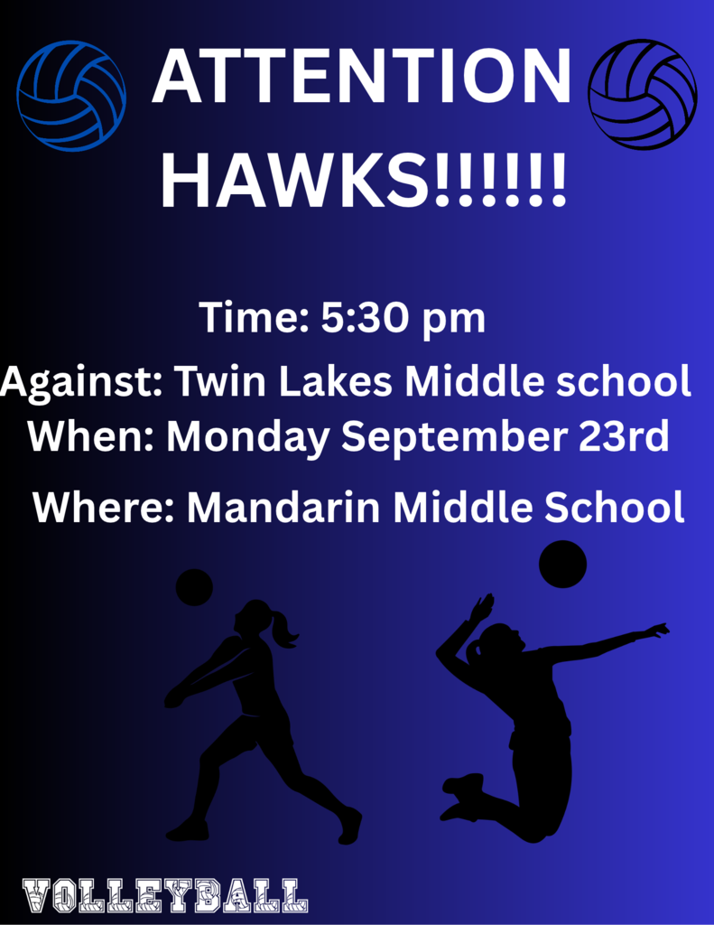 Poster with "ATTENTION HAWKS!!!!" in bold white. Time is 5:30 pm. Against Twin Lakes Middle School. Date is Monday, September 23rd. Location is Mandarin Middle School. Includes silhouettes of volleyball players.