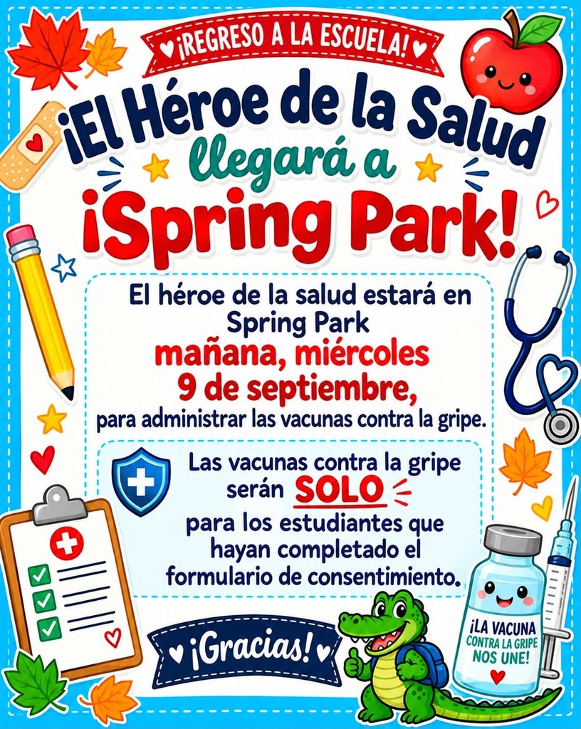 Health Hero is coming to Spring Park. Health Hero will be at Spring Park tomorrow/Wednsday, September 9th to administer flue vaccines. Flu vaccines will only be given to student who have turn in a completed consent form.