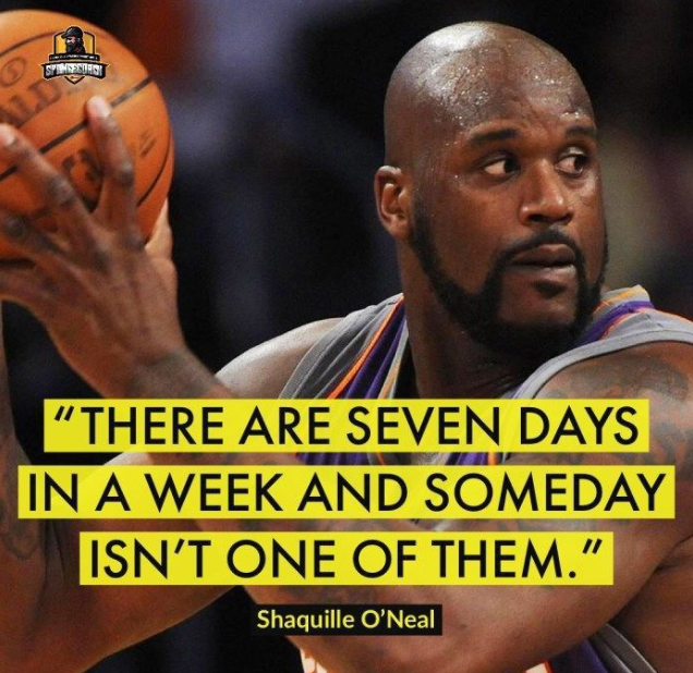 A man with a basketball, looking focused, wears a basketball uniform. A quote reads, "There are seven days in a week and someday isn’t one of them."
