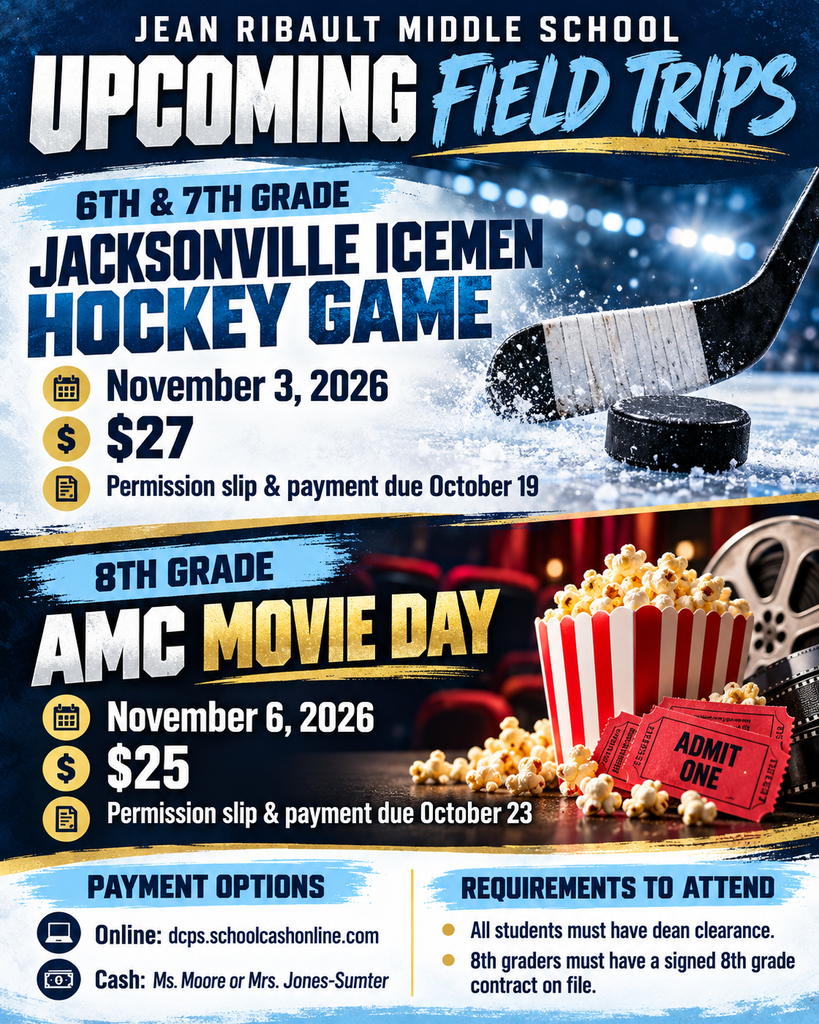 Jean Ribault Middle School upcoming field trips flyer. Grades 6–7: Jacksonville Icemen Hockey Game on November 3, 2026, cost $27; permission slip and payment due October 19. Grade 8: AMC Movie Day on November 6, 2026, cost $25; permission slip and payment due October 23. Pay online at dcps.schoolcashonline.com or in cash to Ms. Moore or Mrs. Jones-Sumter. All students need dean clearance. Eighth graders also need a signed 8th grade contract on file. Hockey and movie imagery decorate the navy, Carolina blue, white, and gold flyer.