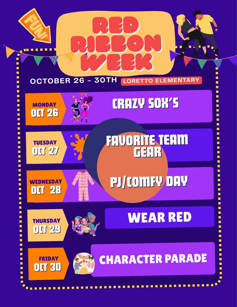 Red Ribbon Week October 26-30th. Monday: Crazy Socks. Tuesday: Favorite Team Gear. Wednesday: PJ/Comfy Day. Thursday: Wear Red. Friday: Character Parade.