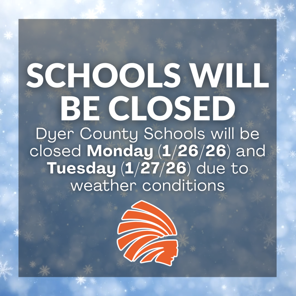 ❄️ Weather Closure Update ❄️ Dyer County Schools will be closed Monday (1/26/26) and Tuesday (1/27/26) due to weather conditions.  Please continue to check this page for updates regarding closures, schedule changes, and any additional announcements. Stay safe and warm, Choctaw family! 🧡