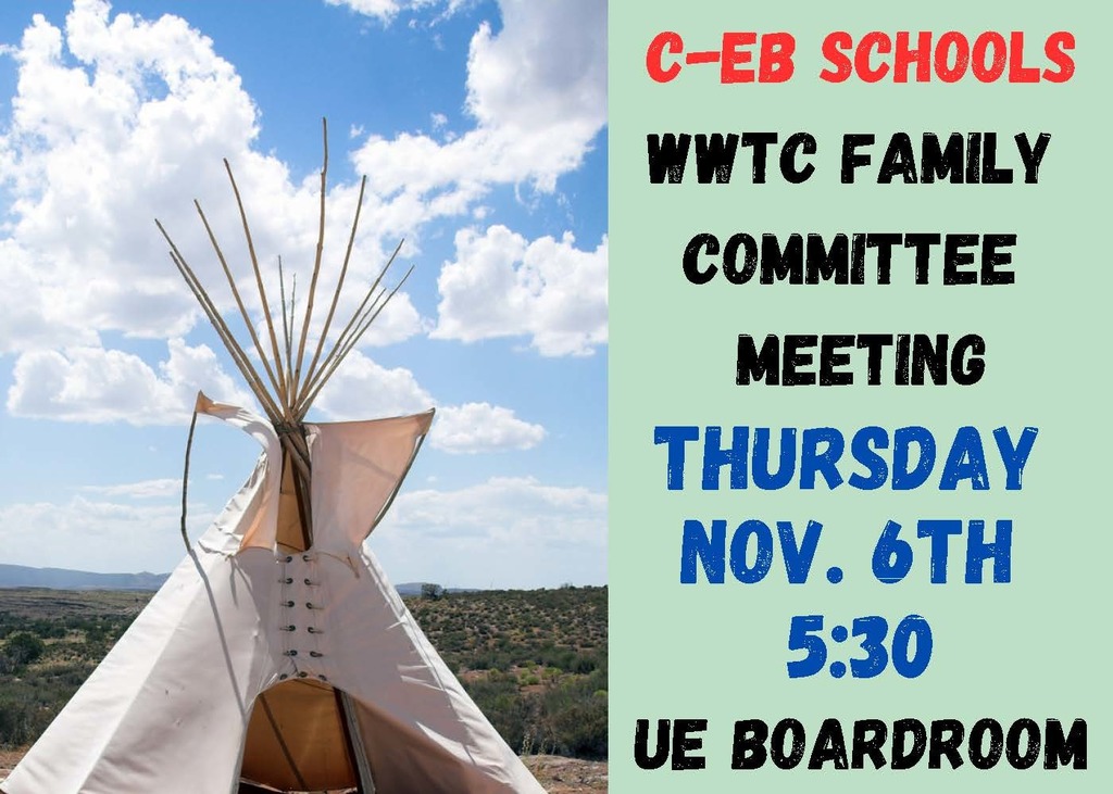 C-EB Schools WWTC Family Committee Meeting Thursday November 6th @ 5:30 in the UE Boardroom
