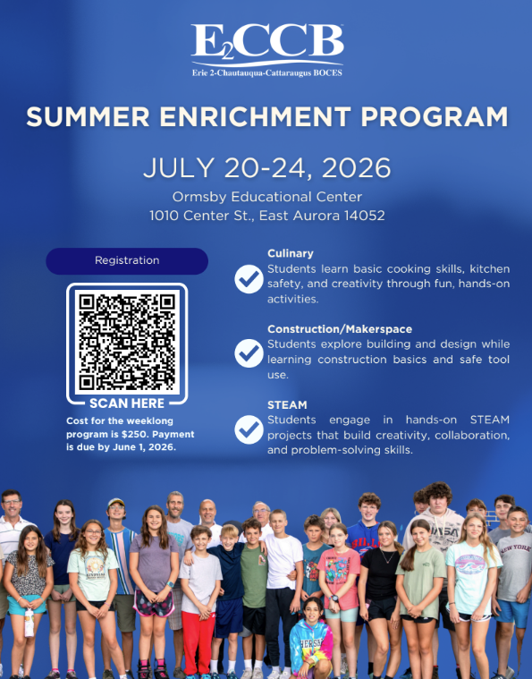 Boces summer enrichment program held at the ormsby center 1010 Center St, East Auorra 14052. They will go over topics like Culinary, Contruction/Makerspace, and STEAM. Cost for the weekend is $250. Payment is due by June 1, 2026.