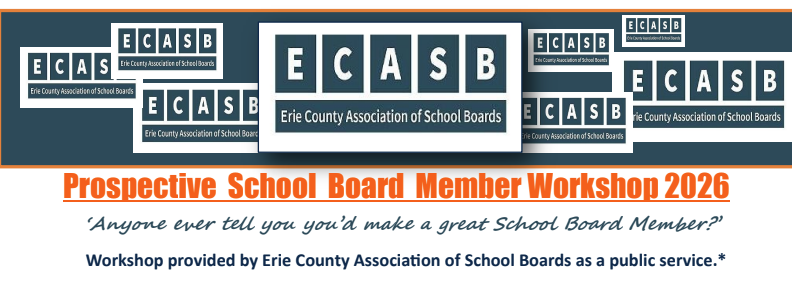 ECASB, Erie County Association of School Boatrds. Perspective School Board Member Workshop 2026. "Anyone ever tell you you'd make a great School Board Member?"