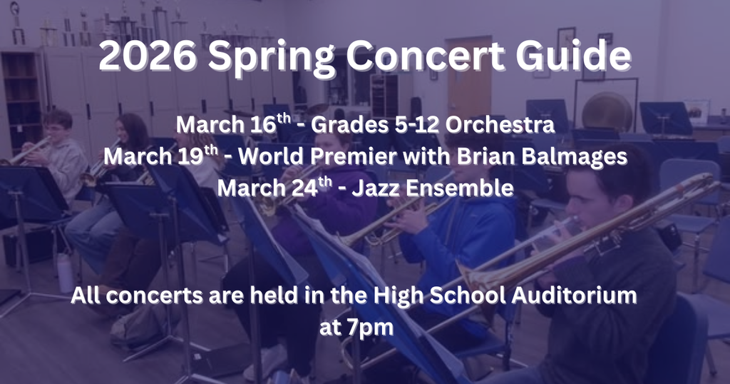 2026 concert guide. March 16th Grades 5-12 Orchestra, March 19th World Premier with Brian Balmages. March 24th Jazz Ensemble. All concerts are held in the High School Auditorium at 7pm.