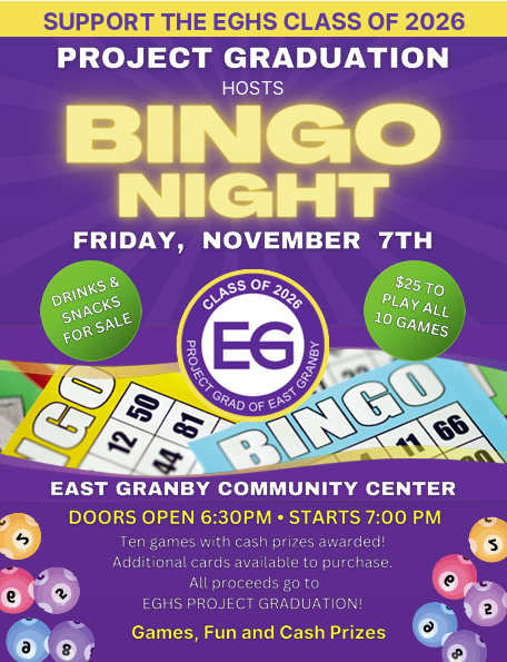  BINGO NIGHT, hosted by the Class of 2026 Project Grad committee, is Friday, November 7 at 7pm. Please spread the word and support this event as it is one of our first few fundraisers to support our seniors with their safe grad event in June as well as many other events sponsored by the Project Grad committee.   To make this night happen, we are in need of donations to support the event (supplies, concessions, and more). Please consider signing up to donate an item or two at BINGO Night Sign-up.   Please reach out to egprojectgrad2026@gmail.com with any questions. 