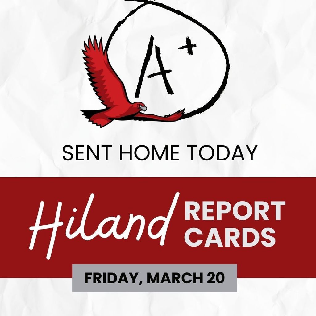 Report cards for Hiland students have been sent home today,  Friday, March 20.