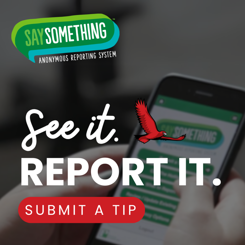 Say Something Anonymous Reporting System - Se it. Report it. Submit a Tip. 