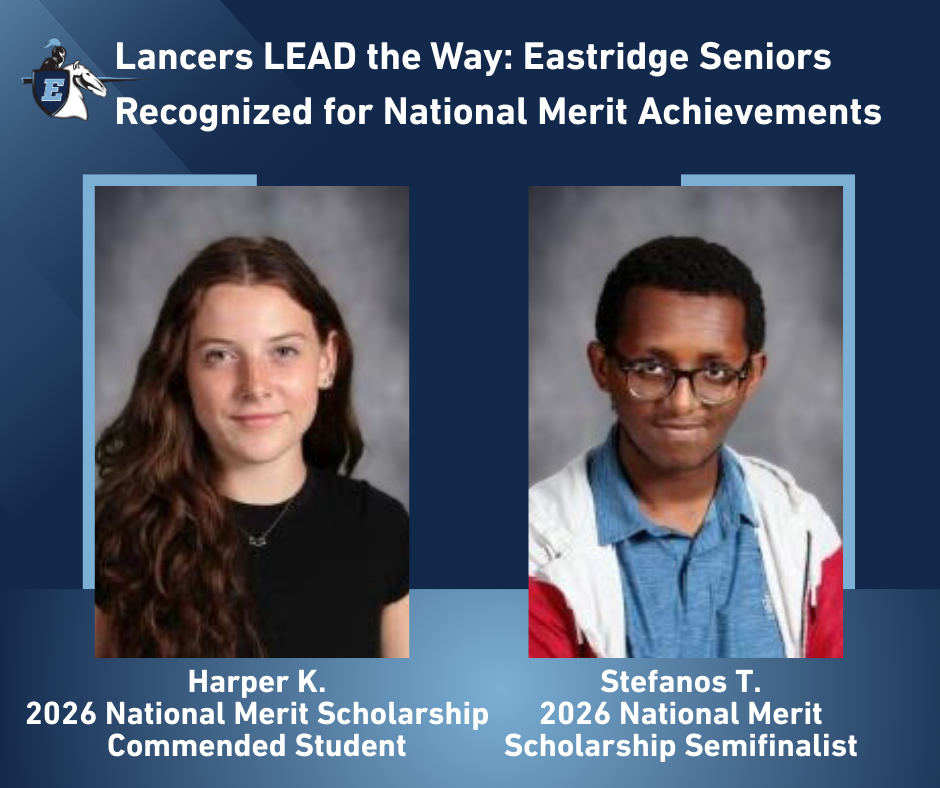 Lancers LEAD the way: Eastridge seniors recognized for Nation Merit Achievements.  Harper K. 2026 National Mert Scholarship commended student, Stefanos T. 2026 National Mert Scholarship Semifinalist.