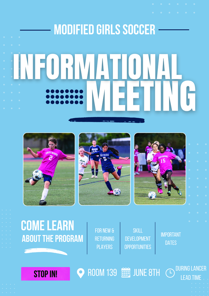 Blue flyer promoting a Modified Girls Soccer informational meeting. Large text reads “Modified Girls Soccer Informational Meeting.” The flyer includes three action photos of students playing soccer in Eastridge uniforms on a field. Text invites new and returning players to learn about the program, including skill development opportunities and important dates. Event details state “Stop In,” Room 139, June 9, during homeroom. The design features a light blue background with dotted accents and bold white text.