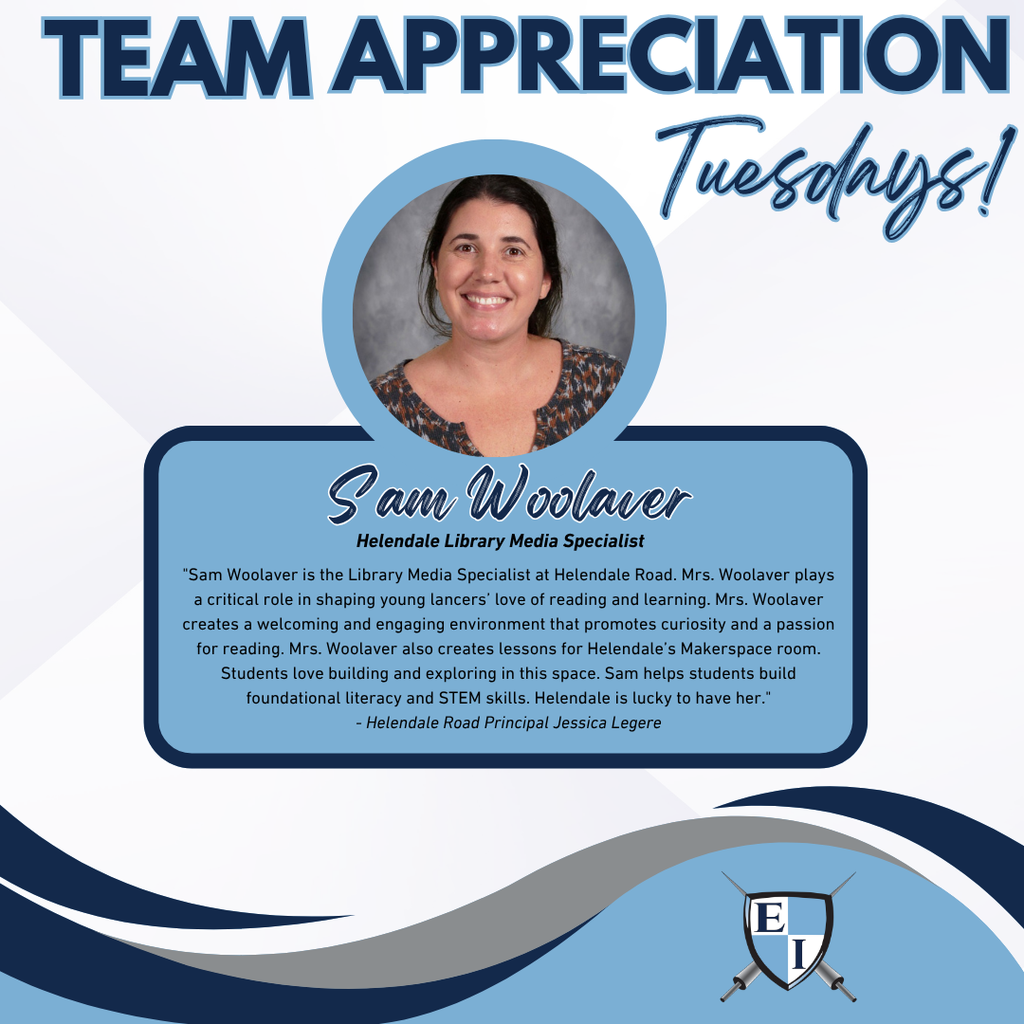 Team Appreciation Tuesdays, Sam Woolaer Helendale Library Media Specialist Sam Woolaver is the Library Media Specialist at Helendale Road. Mrs. Woolaver plays a critical role in shaping young lancers’ love of reading and learning. Mrs. Woolaver creates a welcoming and engaging environment that promotes curiosity and a passion for reading. Mrs. Woolaver also creates lessons for Helendale’s Makerspace room. Students love building and exploring in this space. Sam helps students build foundational literacy and STEM skills. Helendale is lucky to have her. - Helendale Road Principal Jessica Legere