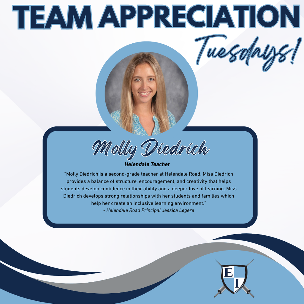 Team Appreciation Tuesdays! Molly Diedrich Helendale Teacher  Molly Diedrich is a second-grade teacher at Helendale Road.  Miss Diedrich provides a balance of structure, encouragement, and creativity that helps students develop confidence in their ability and a deeper love of learning. Miss Diedrich develops strong relationships with her students and families which help her create an inclusive learning environment. - Helendale Road Principal Jessica Legere