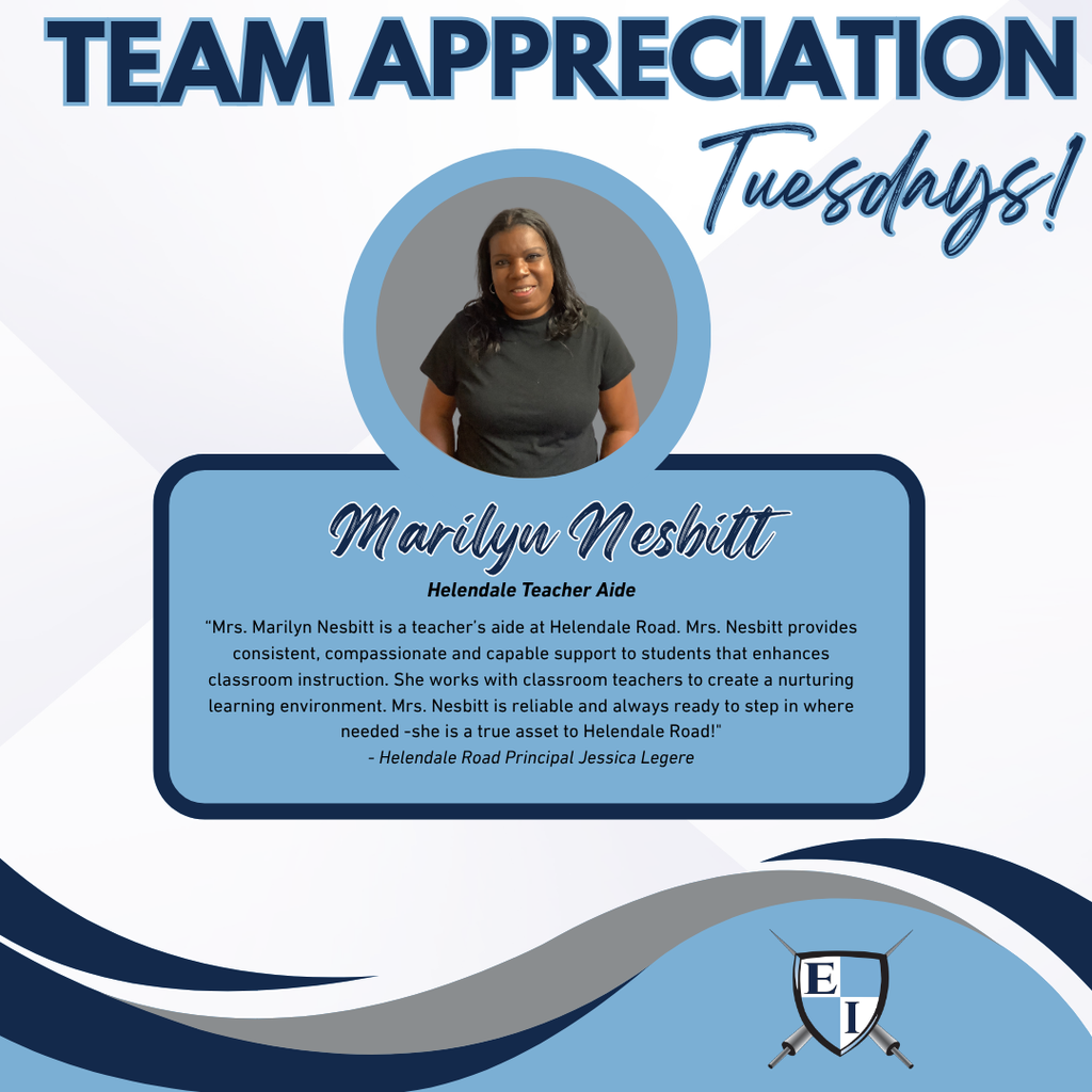 Team Appreciation Tuesdays! Marilyn Nesbitt Helendale Teacher Adie Mrs. Marilyn Nesbitt is a teacher’s aide at Helendale Road. Mrs. Nesbitt provides consistent, compassionate and capable support to students that enhances classroom instruction. She works with classroom teachers to create a nurturing learning environment. Mrs. Nesbitt is reliable and always ready to step in where needed -she is a true asset to Helendale Road! Helendale Road Principal Jessica Legere