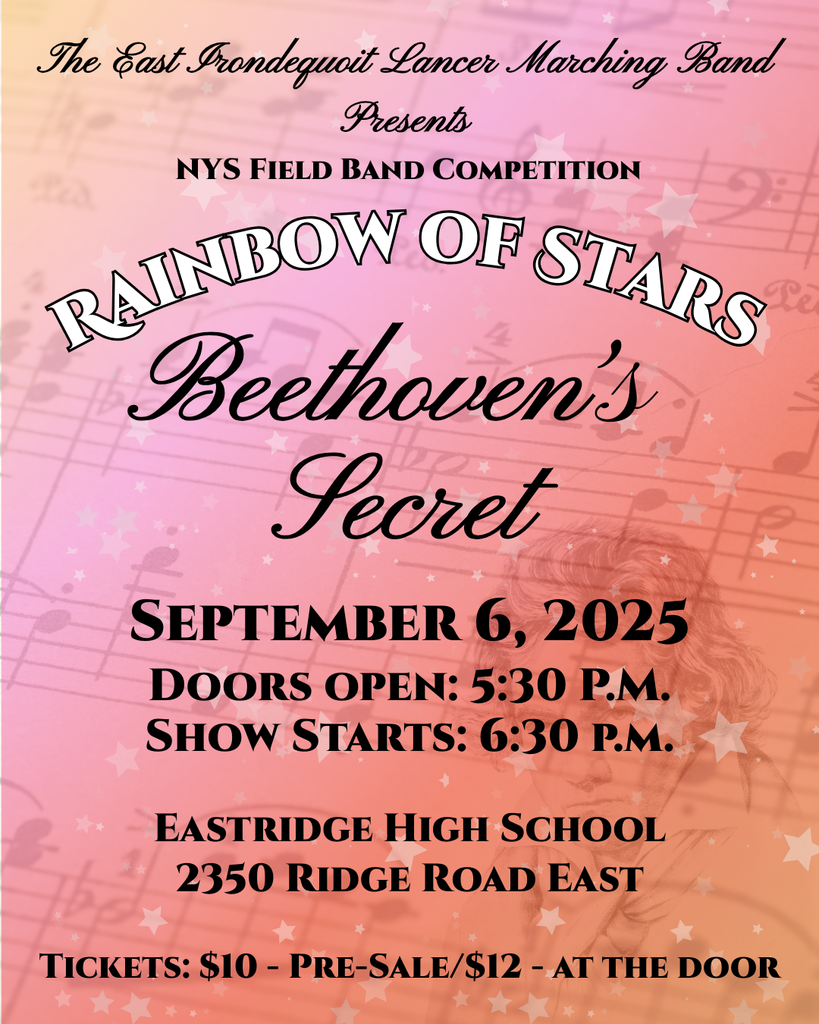 East Irondequoit Lancer Marching Band presents NY FIeld Band Competition Rainbow of Stars, Beethoven's Secret, September 6, 2025, Doors open: 5:30pm, Show Starts: 6:30pm, Eastridge High School 2350 Rigde Road East, Tickets: 10 - pre-sale and $12 at the door