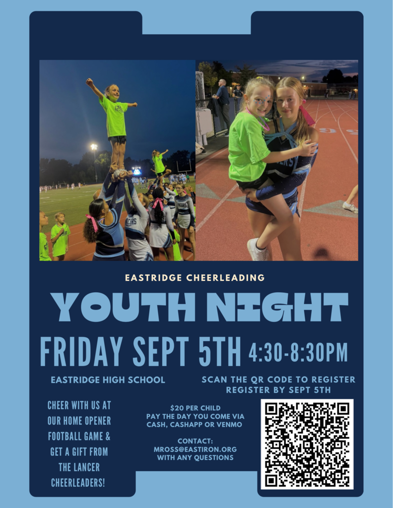 Eastridge Cheerleading Youth Night Friday Sept 5th 4:30 pm - 8:30 pm, scan the QR code to register register by sept 5th , $20 per child pay the day you come via cash, cashapp or venmo contact mross@eastiron.org with any questions, Cheer with us at our home opener football game and get a gift from the lancer cheerleaders 