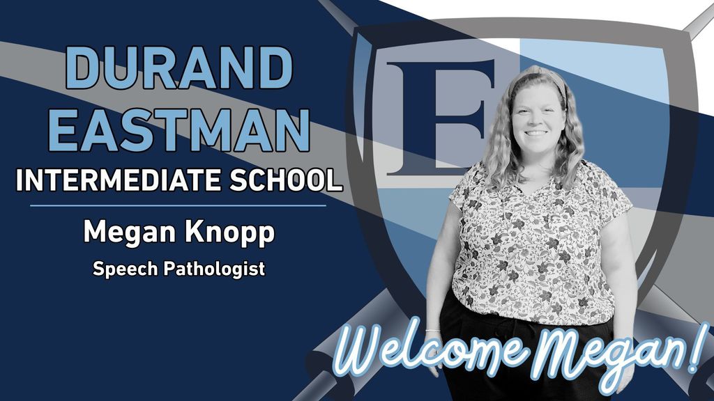 Durand Eastman Intermediate School Megan Knopp Speech Pathologist Welcome Megan!