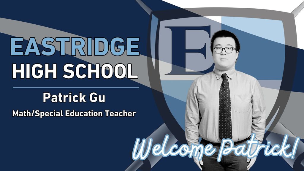 Eastridge High School Patrick Gu Math/Special Education Teacher Welcome Patrick!