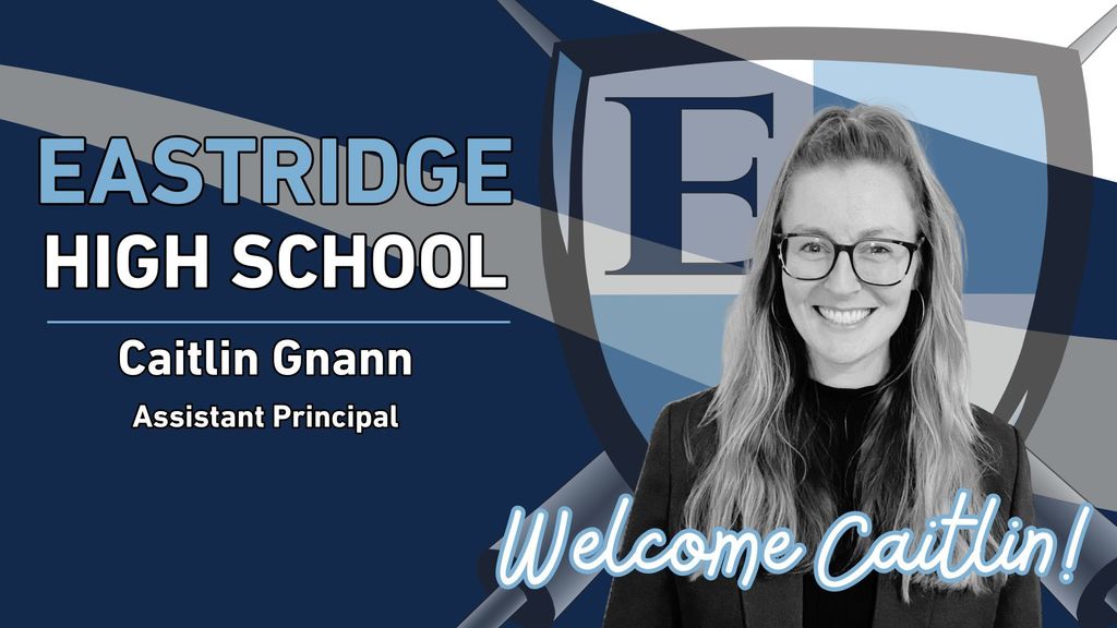 Eastridge High School Caitlin Gnann Assistant Principal Welcome Caitlin!