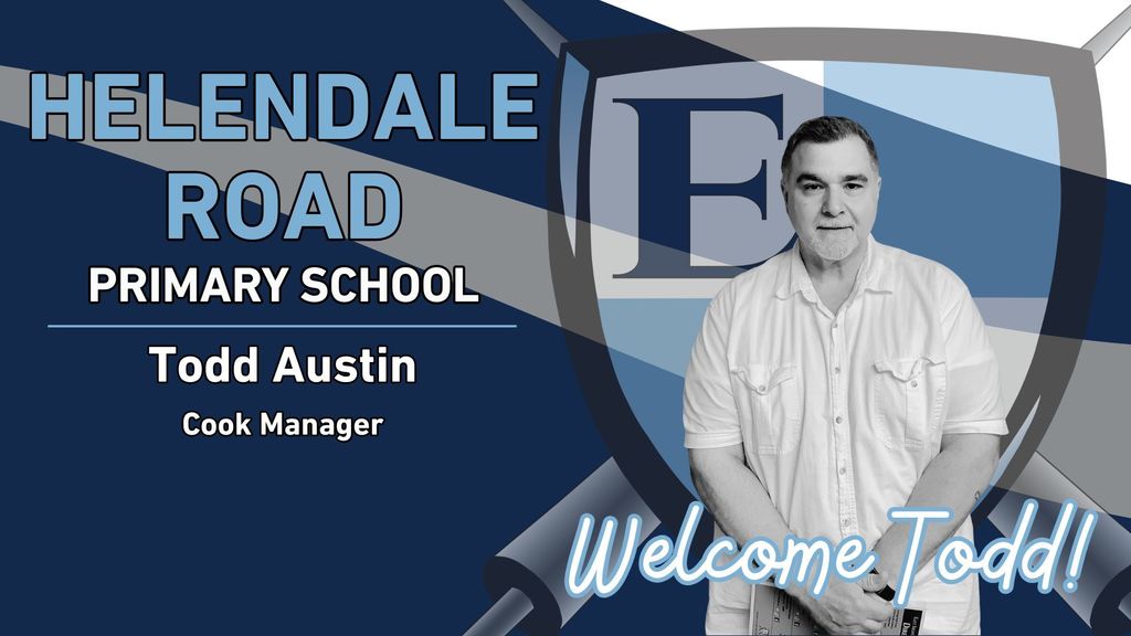 Helendale Road Primary School Todd Austin Cook Manager Welcome Todd!