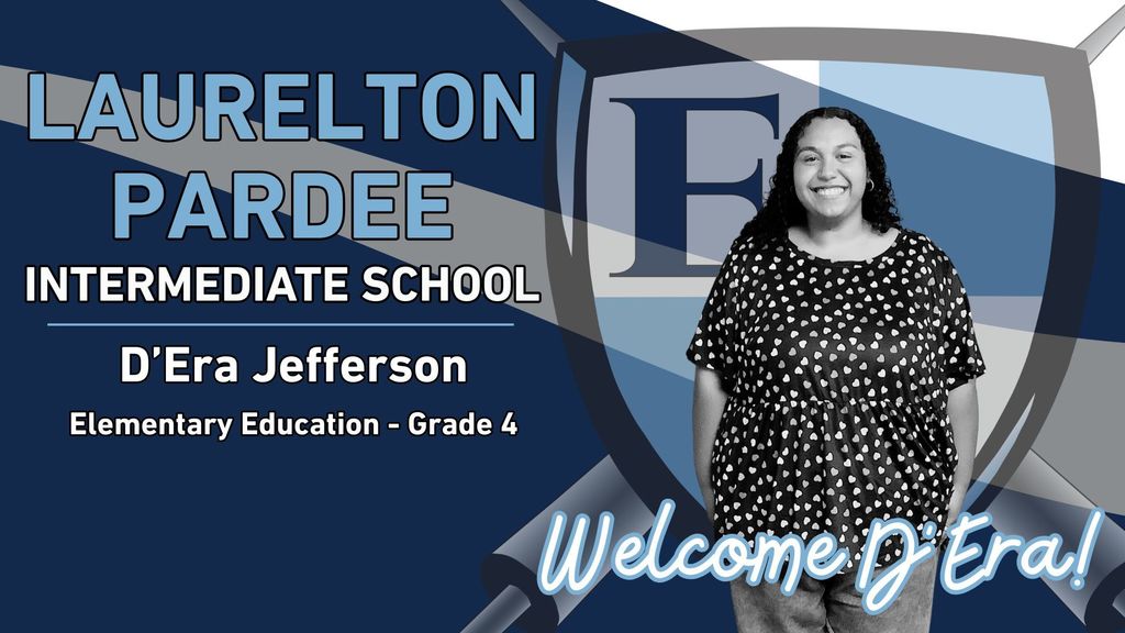 Laurelton Pardee Intermediate School D'Era Jefferson, Elementary Education - Grade 4 Welcome D'Era