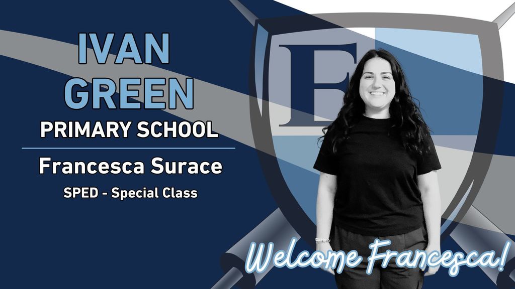 Ivan Green Primary School Francesca Surace SPED - Special Class Welcome Francesca!