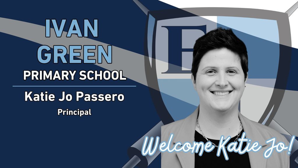 Ivan Green Primary School Katie Jo Passero Principal Welcome Katie Jo!